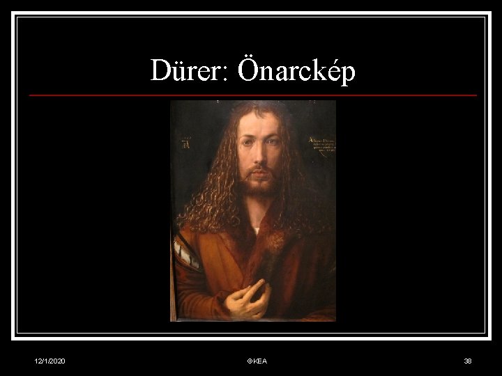 Dürer: Önarckép 12/1/2020 ©KEA 38 