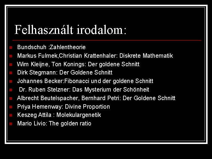 Felhasznált irodalom: n n n n n Bundschuh : Zahlentheorie Markus Fulmek, Christian Krattenhaler: