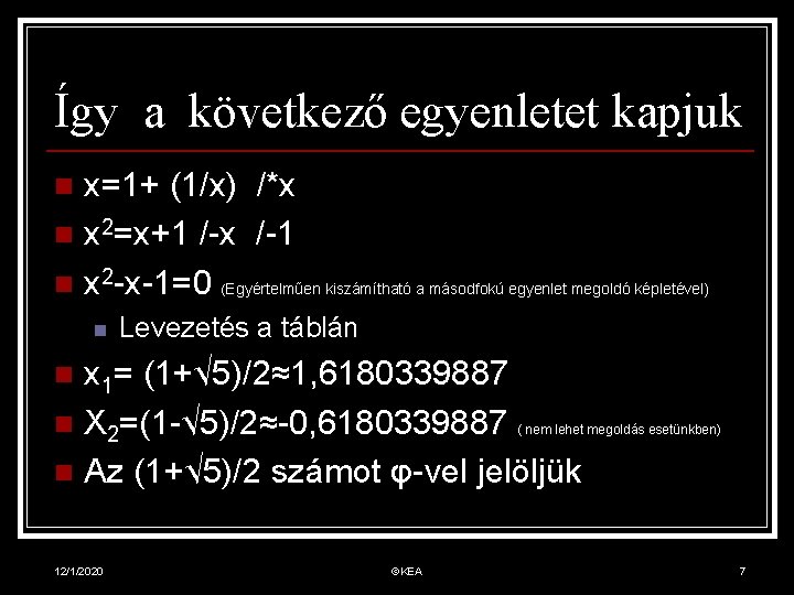 Így a következő egyenletet kapjuk x=1+ (1/x) /*x n x 2=x+1 /-x /-1 n