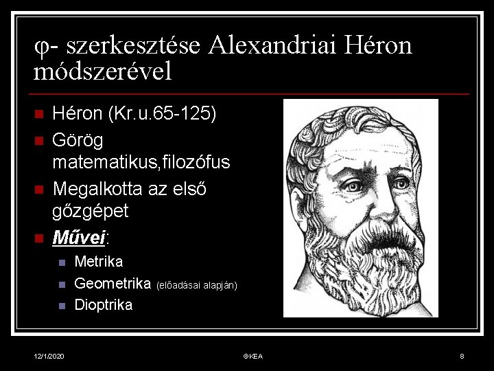 φ- szerkesztése Alexandriai Héron módszerével n n Héron (Kr. u. 65 -125) Görög matematikus,