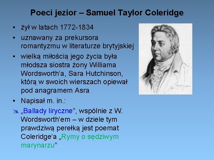 Poeci jezior – Samuel Taylor Coleridge • żył w latach 1772 -1834 • uznawany