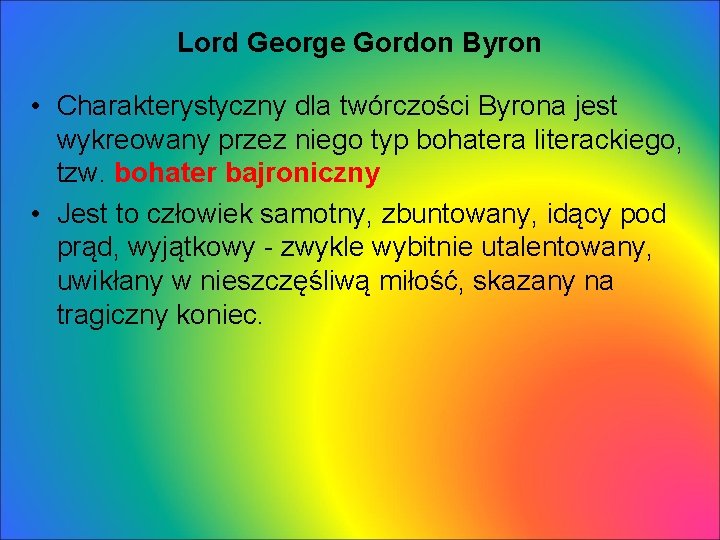 Lord George Gordon Byron • Charakterystyczny dla twórczości Byrona jest wykreowany przez niego typ