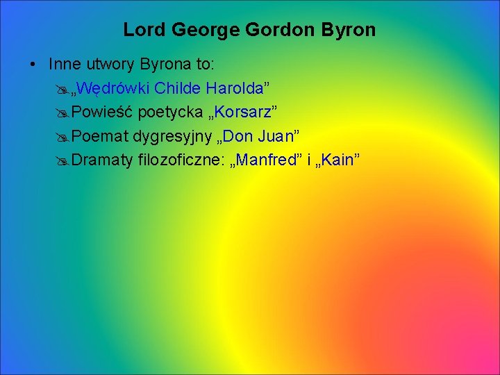 Lord George Gordon Byron • Inne utwory Byrona to: „Wędrówki Childe Harolda” Powieść poetycka