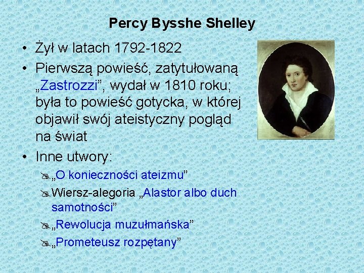 Percy Bysshe Shelley • Żył w latach 1792 -1822 • Pierwszą powieść, zatytułowaną „Zastrozzi”,
