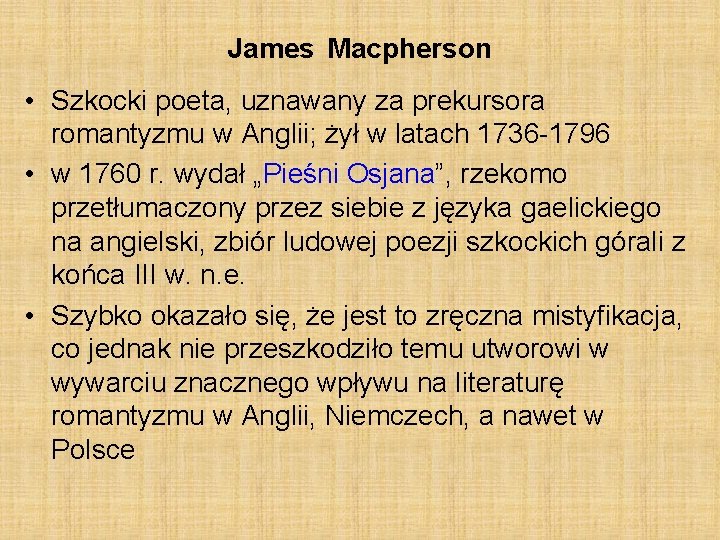 James Macpherson • Szkocki poeta, uznawany za prekursora romantyzmu w Anglii; żył w latach