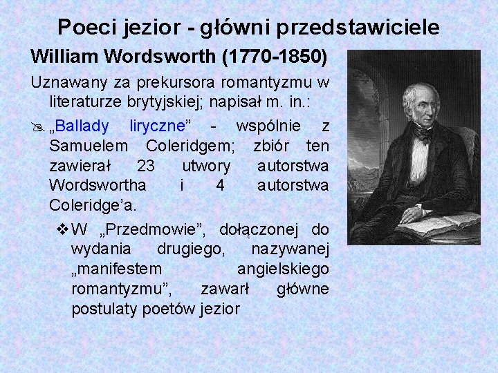 Poeci jezior - główni przedstawiciele William Wordsworth (1770 -1850) Uznawany za prekursora romantyzmu w