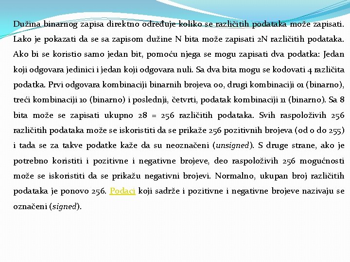 Dužina binarnog zapisa direktno određuje koliko se različitih podataka može zapisati. Lako je pokazati