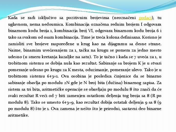 Kada se radi isključivo sa pozitivnim brojevima (neoznačeni podaci), tu uglavnom, nema nedoumica. Kombinacija