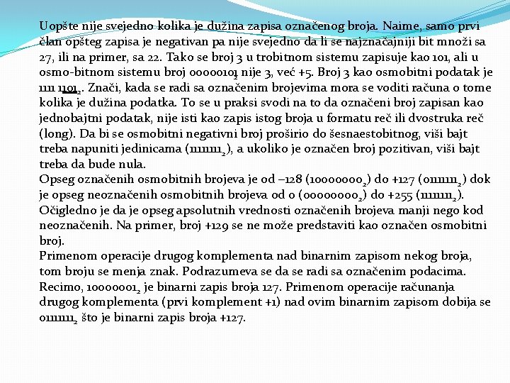 Uopšte nije svejedno kolika je dužina zapisa označenog broja. Naime, samo prvi član opšteg