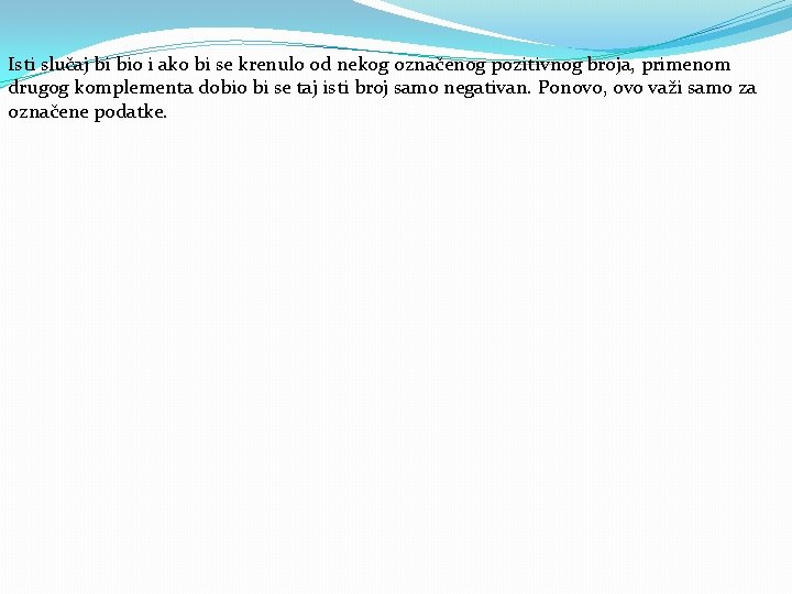 Isti slučaj bi bio i ako bi se krenulo od nekog označenog pozitivnog broja,