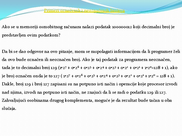 Primeri označenih i neoznačenih brojeva Ako se u memoriji osmobitnog računara nalazi podatak 100000012