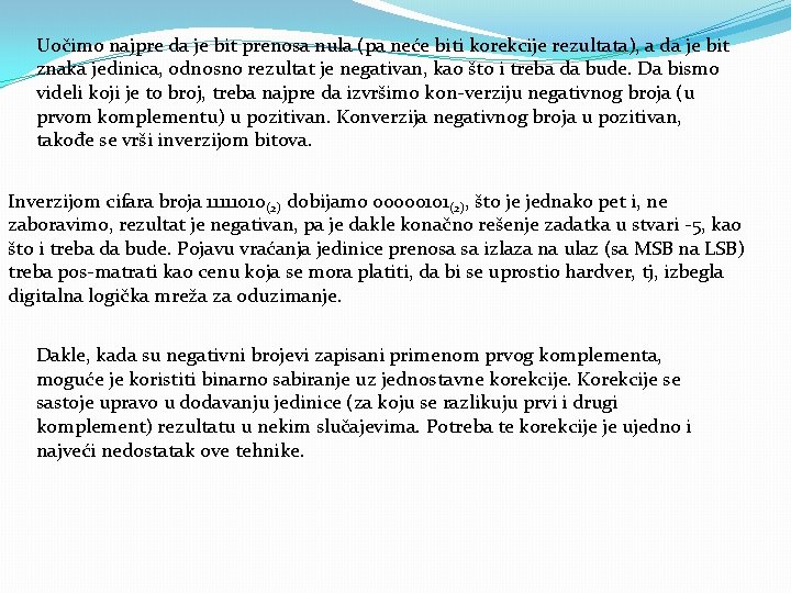 Uočimo najpre da je bit prenosa nula (pa neće biti korekcije rezultata), a da