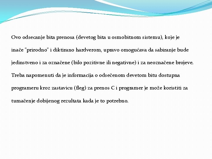 Ovo odsecanje bita prenosa (devetog bita u osmobitnom sistemu), koje je inače "prirodno" i