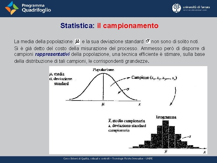 Statistica: il campionamento La media della popolazione e la sua deviazione standard non sono