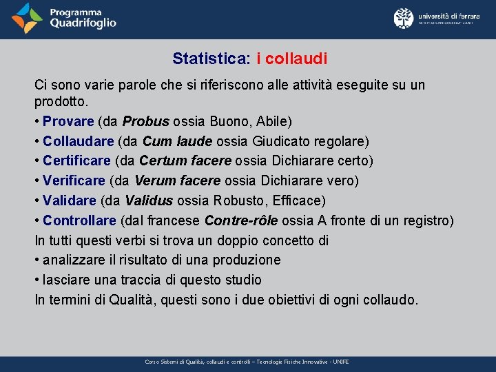 Statistica: i collaudi Ci sono varie parole che si riferiscono alle attività eseguite su