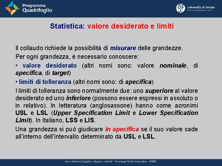 Statistica: valore desiderato e limiti Il collaudo richiede la possibilità di misurare delle grandezze.