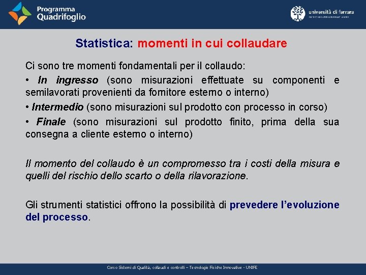 Statistica: momenti in cui collaudare Ci sono tre momenti fondamentali per il collaudo: •