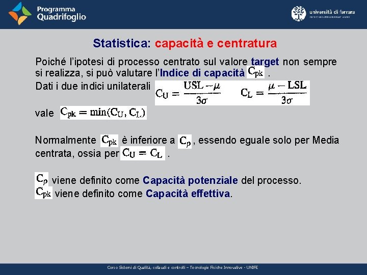Statistica: capacità e centratura Poiché l’ipotesi di processo centrato sul valore target non sempre