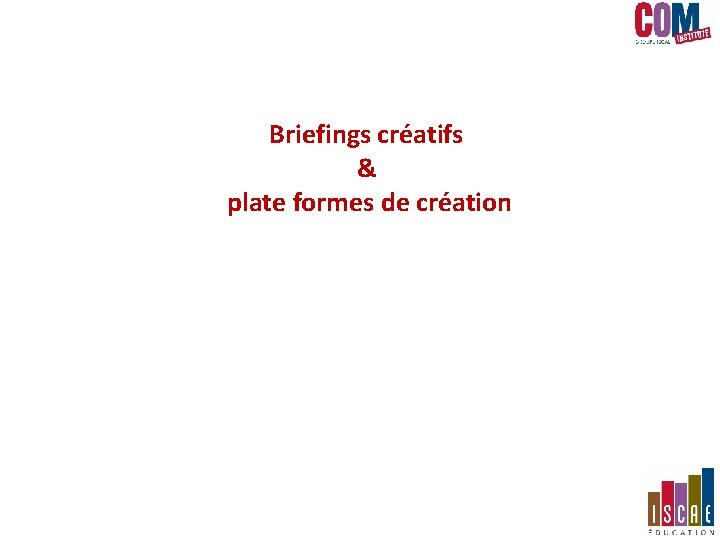 Briefings créatifs & plate formes de création 14 Briefings créatifs & plate formes de création 14