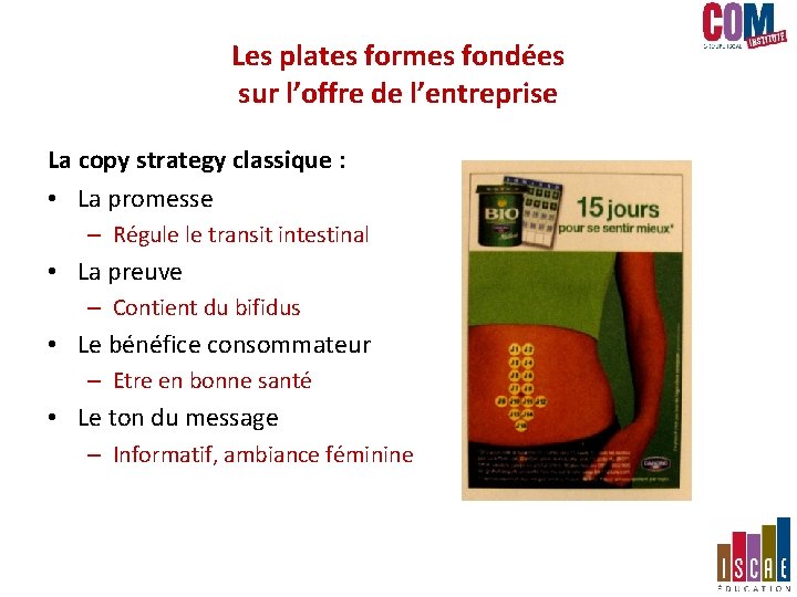 Les plates formes fondées sur l’offre de l’entreprise La copy strategy classique : • Les plates formes fondées sur l’offre de l’entreprise La copy strategy classique : •