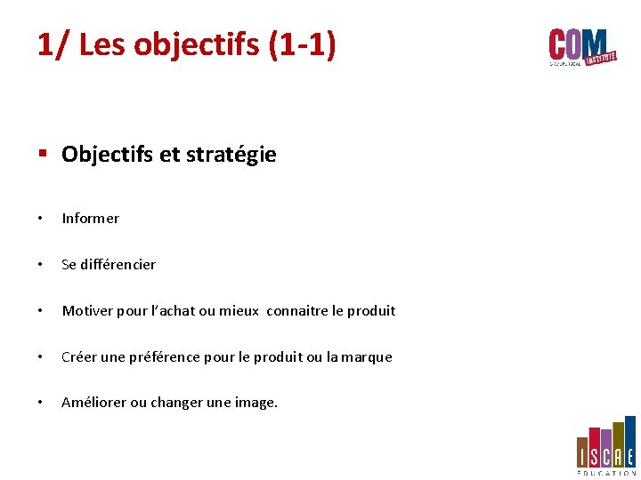 1/ Les objectifs (1 -1) § Objectifs et stratégie • Informer • Se différencier 1/ Les objectifs (1 -1) § Objectifs et stratégie • Informer • Se différencier