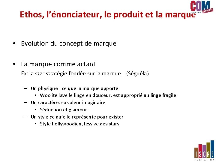 Ethos, l’énonciateur, le produit et la marque • Evolution du concept de marque • Ethos, l’énonciateur, le produit et la marque • Evolution du concept de marque •