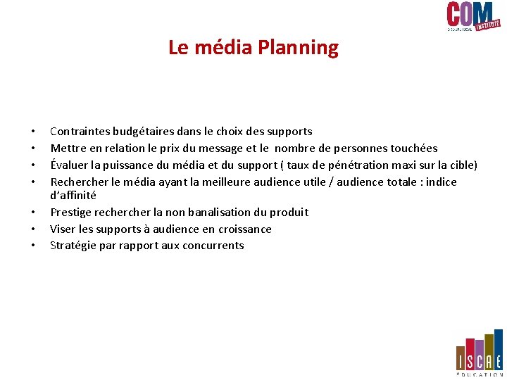 Le média Planning • • Contraintes budgétaires dans le choix des supports Mettre en Le média Planning • • Contraintes budgétaires dans le choix des supports Mettre en