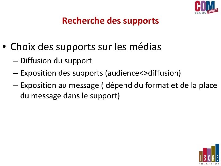 Recherche des supports • Choix des supports sur les médias – Diffusion du support Recherche des supports • Choix des supports sur les médias – Diffusion du support