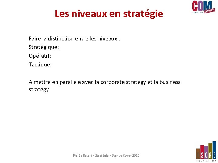 Les niveaux en stratégie Faire la distinction entre les niveaux : Stratégique: Opératif: Tactique: Les niveaux en stratégie Faire la distinction entre les niveaux : Stratégique: Opératif: Tactique: