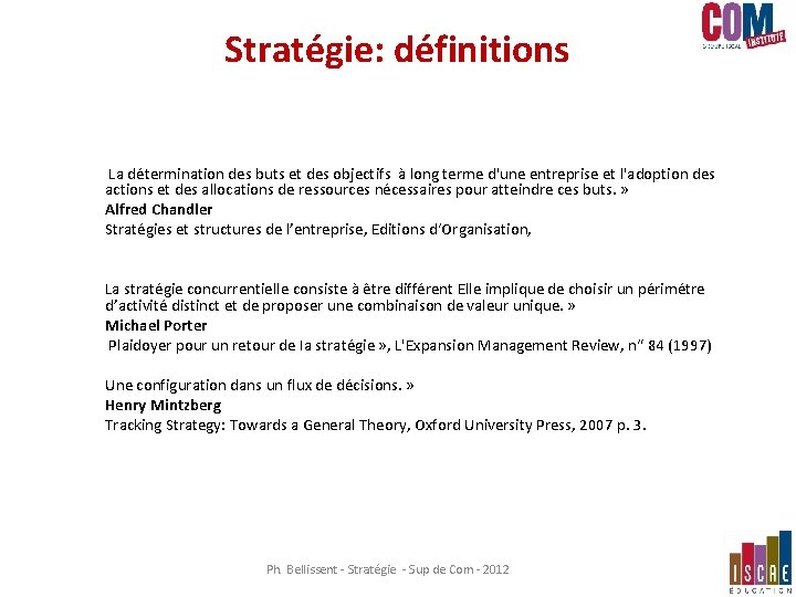 Stratégie: définitions La détermination des buts et des objectifs à long terme d'une entreprise Stratégie: définitions La détermination des buts et des objectifs à long terme d'une entreprise