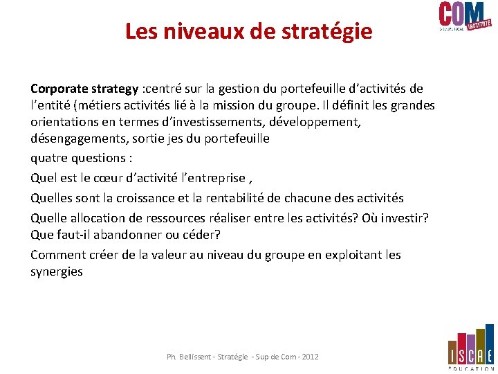 Les niveaux de stratégie Corporate strategy : centré sur la gestion du portefeuille d’activités Les niveaux de stratégie Corporate strategy : centré sur la gestion du portefeuille d’activités