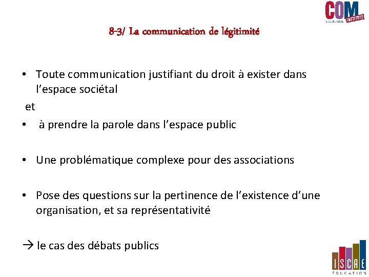 8 -3/ La communication de légitimité • Toute communication justifiant du droit à exister 8 -3/ La communication de légitimité • Toute communication justifiant du droit à exister