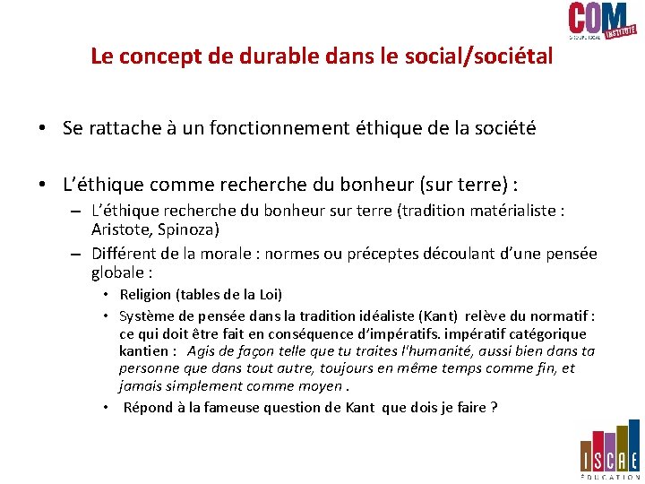 Le concept de durable dans le social/sociétal • Se rattache à un fonctionnement éthique Le concept de durable dans le social/sociétal • Se rattache à un fonctionnement éthique