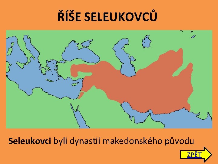 ŘÍŠE SELEUKOVCŮ Seleukovci byli dynastií makedonského původu ZPĚT 