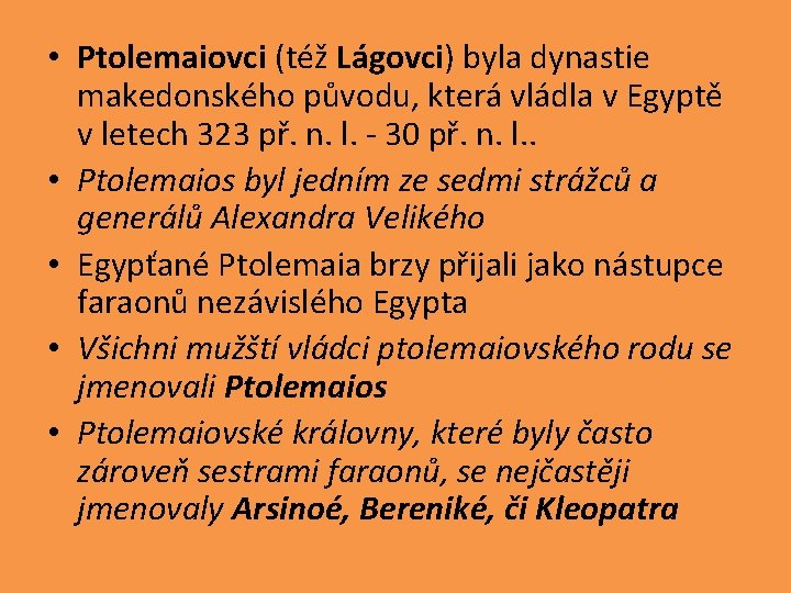  • Ptolemaiovci (též Lágovci) byla dynastie makedonského původu, která vládla v Egyptě v