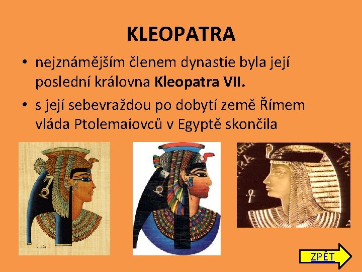 KLEOPATRA • nejznámějším členem dynastie byla její poslední královna Kleopatra VII. • s její