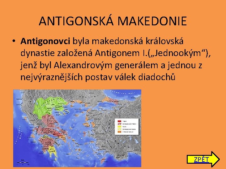 ANTIGONSKÁ MAKEDONIE • Antigonovci byla makedonská královská dynastie založená Antigonem I. („Jednookým“), jenž byl