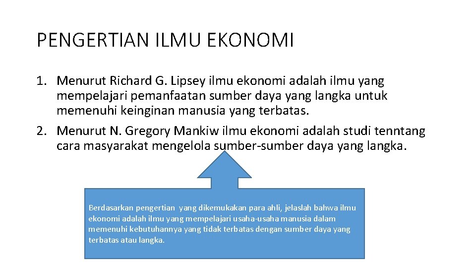 PENGERTIAN ILMU EKONOMI 1. Menurut Richard G. Lipsey ilmu ekonomi adalah ilmu yang mempelajari