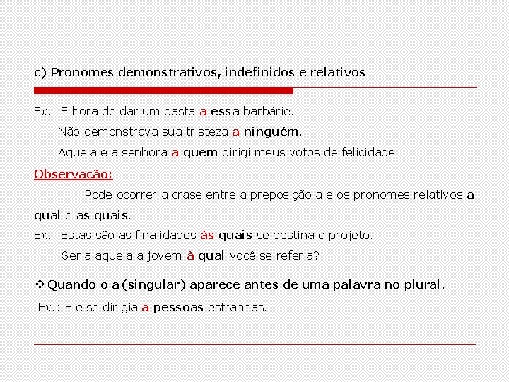 c) Pronomes demonstrativos, indefinidos e relativos Ex. : É hora de dar um basta c) Pronomes demonstrativos, indefinidos e relativos Ex. : É hora de dar um basta