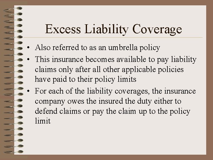 Excess Liability Coverage • Also referred to as an umbrella policy • This insurance