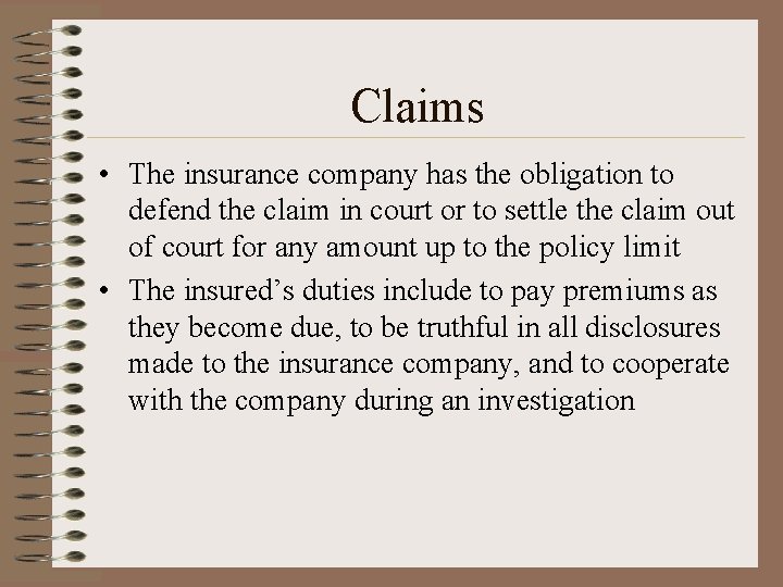 Claims • The insurance company has the obligation to defend the claim in court