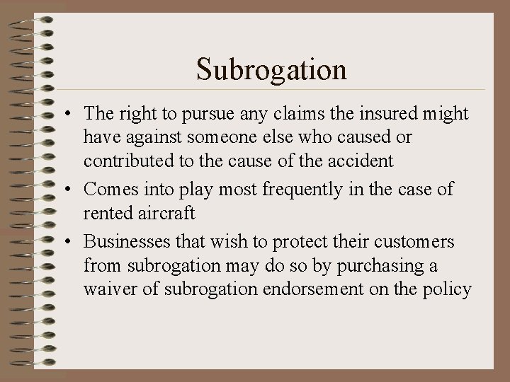 Subrogation • The right to pursue any claims the insured might have against someone