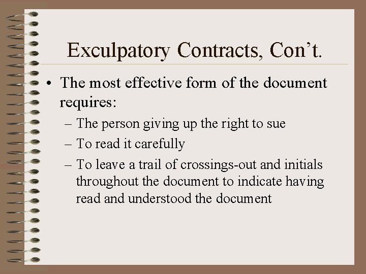 Exculpatory Contracts, Con’t. • The most effective form of the document requires: – The