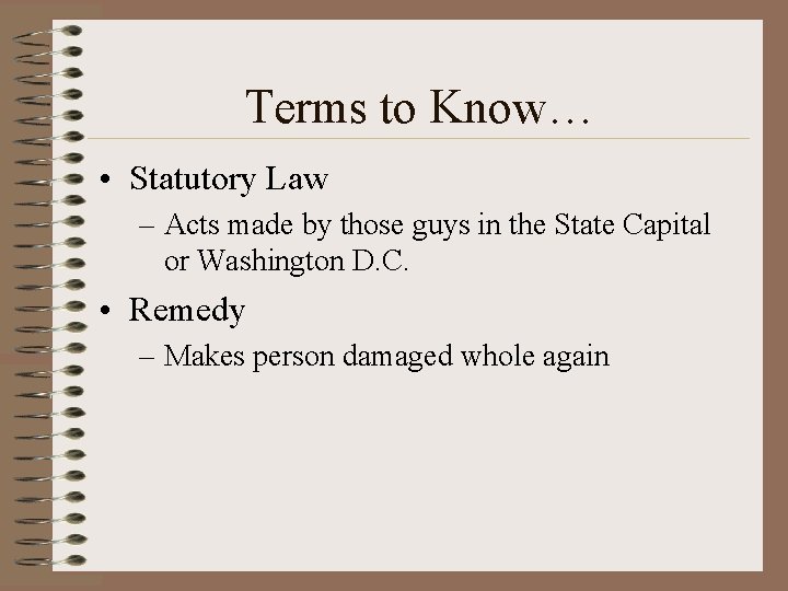 Terms to Know… • Statutory Law – Acts made by those guys in the