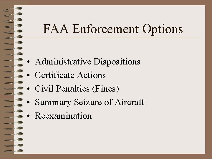 FAA Enforcement Options • • • Administrative Dispositions Certificate Actions Civil Penalties (Fines) Summary