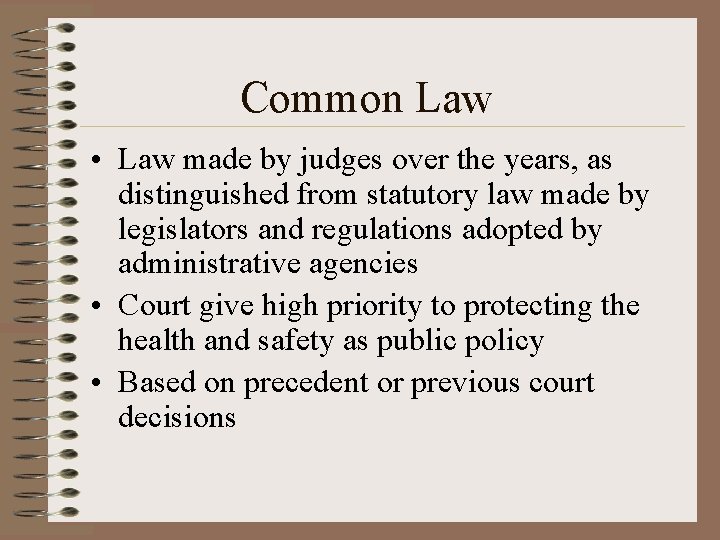 Common Law • Law made by judges over the years, as distinguished from statutory