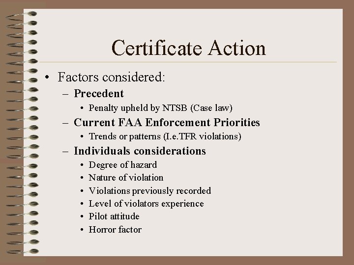 Certificate Action • Factors considered: – Precedent • Penalty upheld by NTSB (Case law)