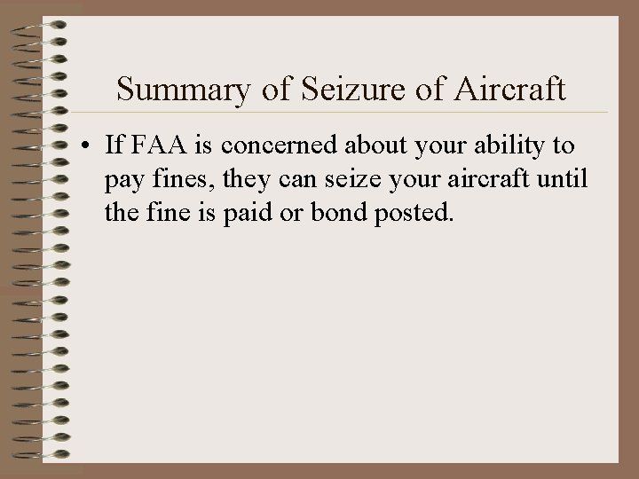 Summary of Seizure of Aircraft • If FAA is concerned about your ability to Summary of Seizure of Aircraft • If FAA is concerned about your ability to