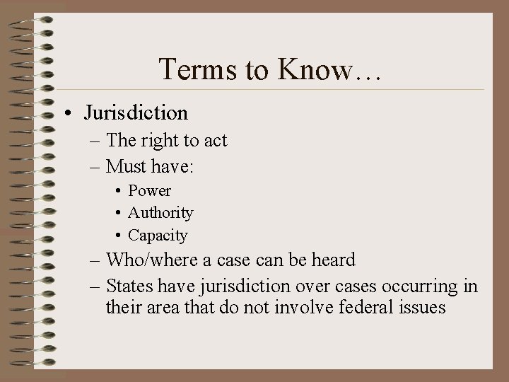 Terms to Know… • Jurisdiction – The right to act – Must have: •