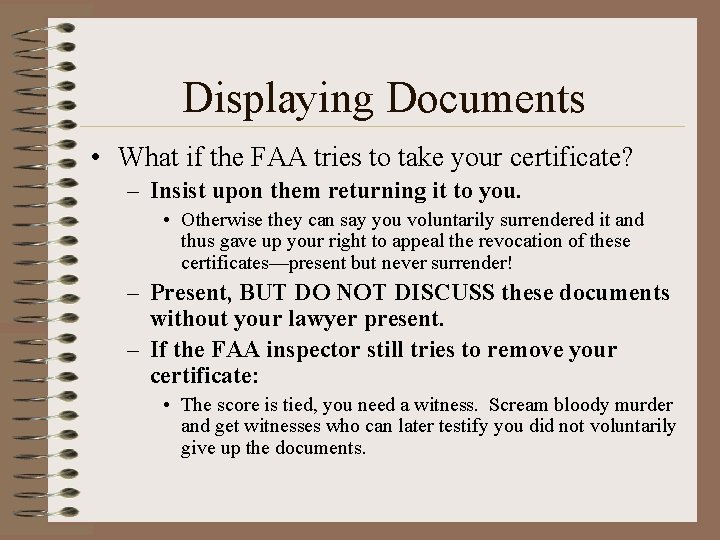 Displaying Documents • What if the FAA tries to take your certificate? – Insist Displaying Documents • What if the FAA tries to take your certificate? – Insist